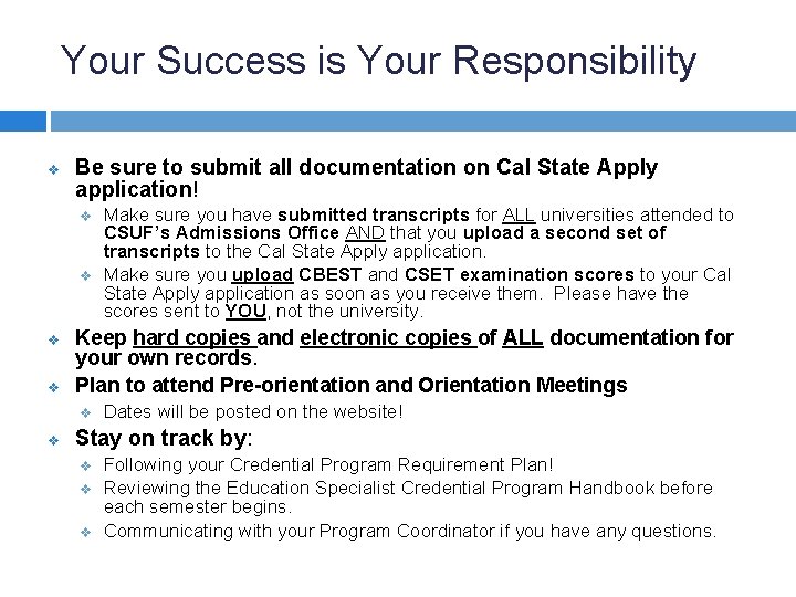 Your Success is Your Responsibility v Be sure to submit all documentation on Cal