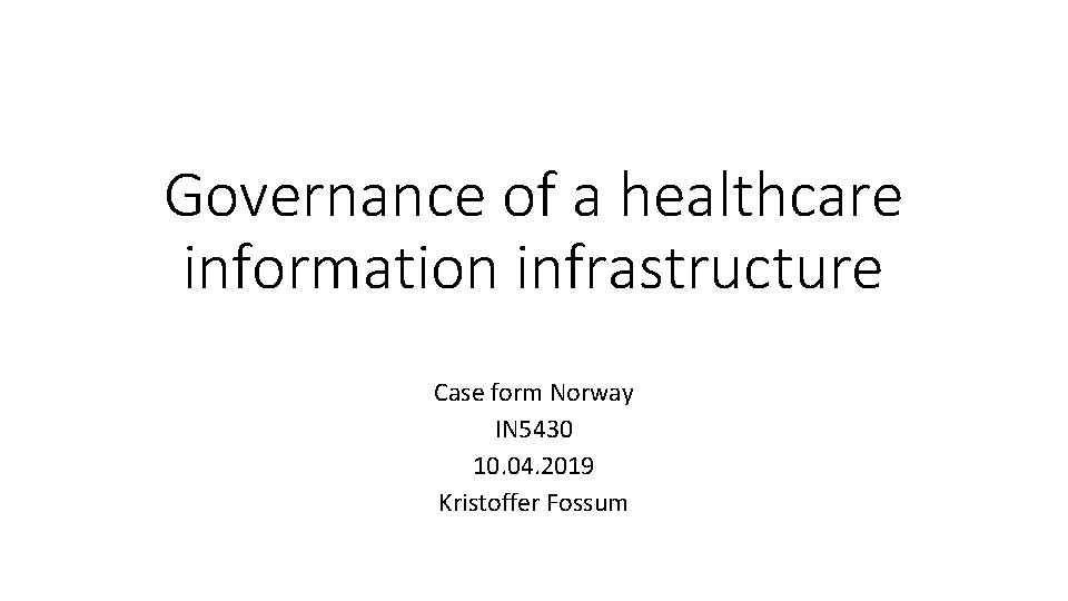 Governance of a healthcare information infrastructure Case form Norway IN 5430 10. 04. 2019