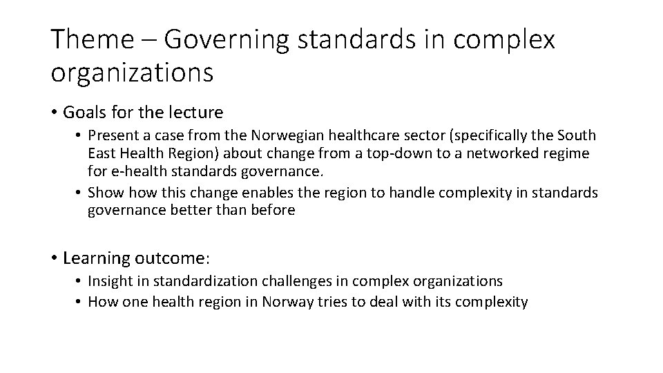 Theme – Governing standards in complex organizations • Goals for the lecture • Present