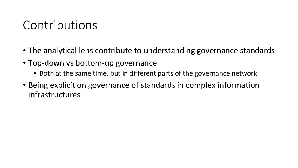 Contributions • The analytical lens contribute to understanding governance standards • Top-down vs bottom-up