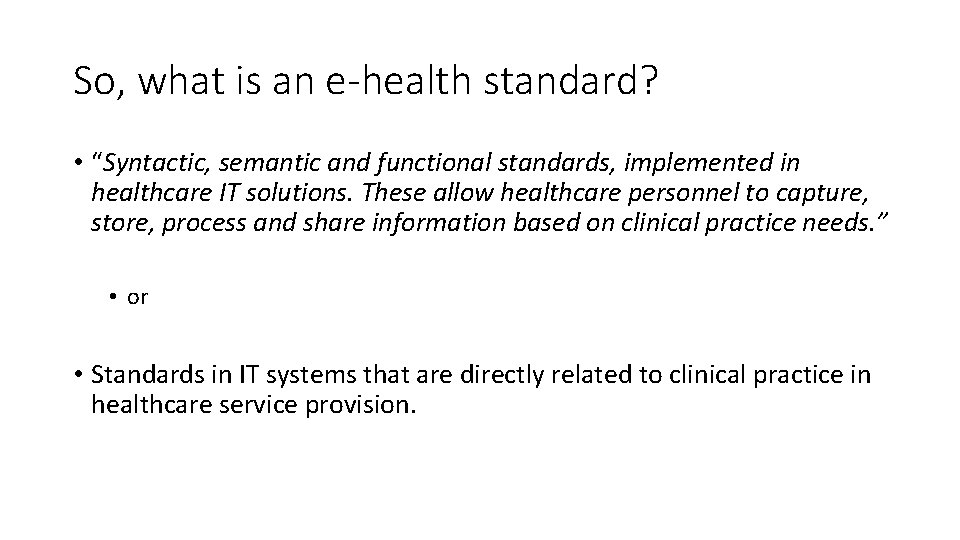 So, what is an e-health standard? • “Syntactic, semantic and functional standards, implemented in