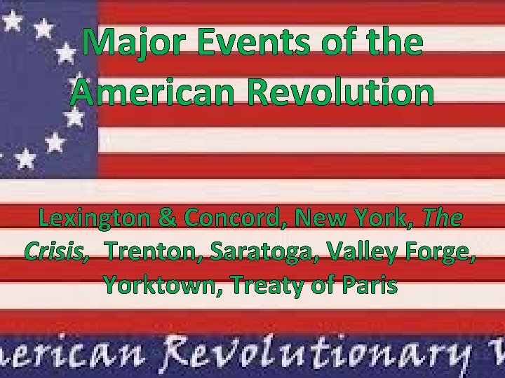 Major Events of the American Revolution Lexington & Concord, New York, The Crisis, Trenton,