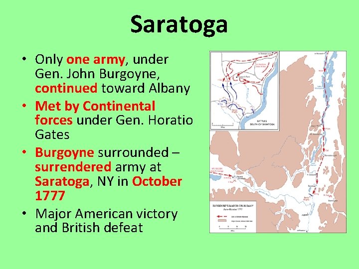 Saratoga • Only one army, under Gen. John Burgoyne, continued toward Albany • Met