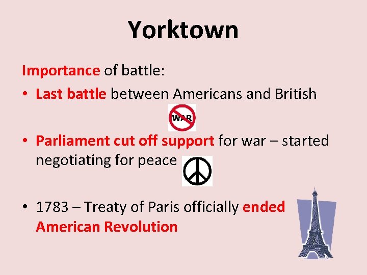 Yorktown Importance of battle: • Last battle between Americans and British • Parliament cut