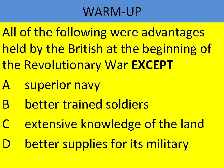WARM-UP All of the following were advantages held by the British at the beginning