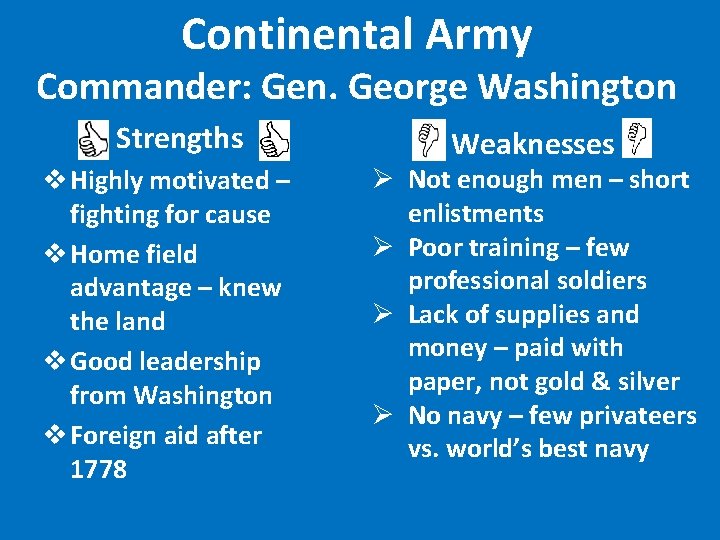 Continental Army Commander: Gen. George Washington Strengths v Highly motivated – fighting for cause