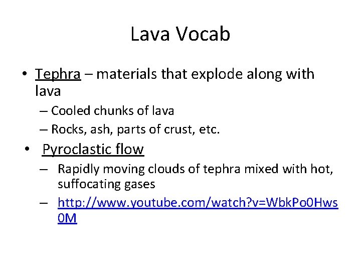 Lava Vocab • Tephra – materials that explode along with lava – Cooled chunks Lava Vocab • Tephra – materials that explode along with lava – Cooled chunks