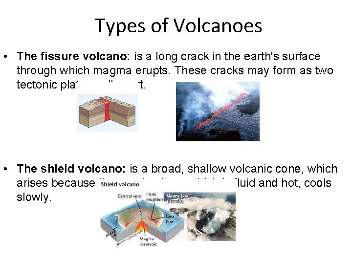 Types of Volcanoes • The fissure volcano: is a long crack in the earth's