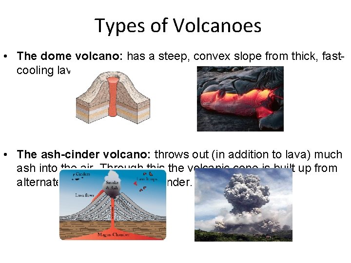 Types of Volcanoes • The dome volcano: has a steep, convex slope from thick,