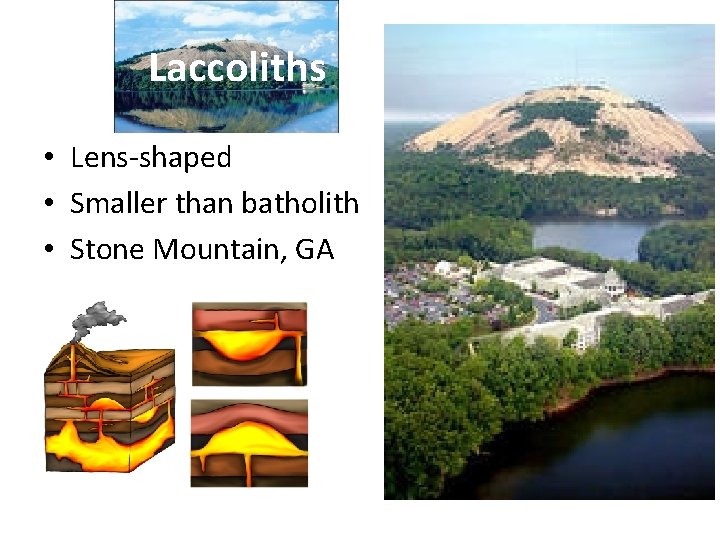 Laccoliths • Lens-shaped • Smaller than batholith • Stone Mountain, GA 