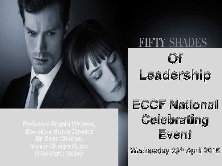 Of Leadership Professor Angela Wallace, Executive Nurse Director Mr Ross Cheape, Senior Charge Nurse