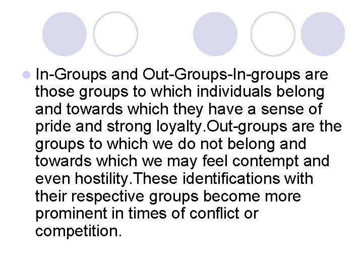 l In-Groups and Out-Groups-In-groups are those groups to which individuals belong and towards which