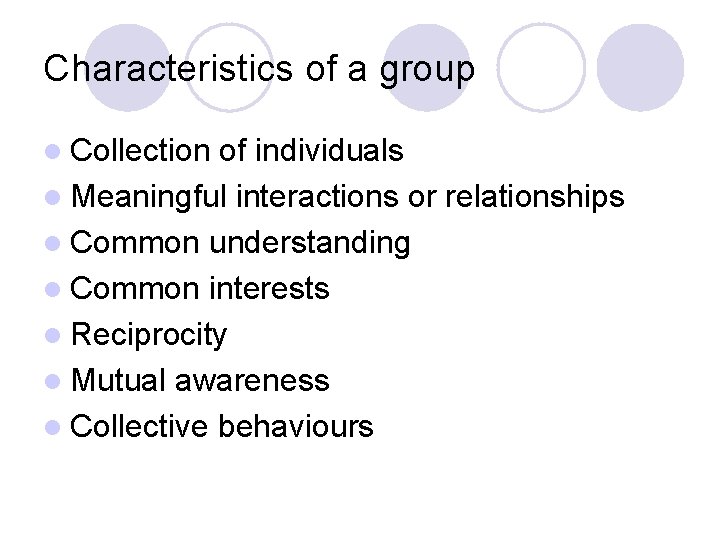 Characteristics of a group l Collection of individuals l Meaningful interactions or relationships l