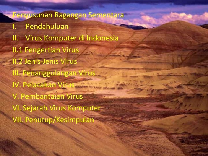 Penyusunan Ragangan Sementara I. Pendahuluan II. Virus Komputer di Indonesia II. 1 Pengertian Virus