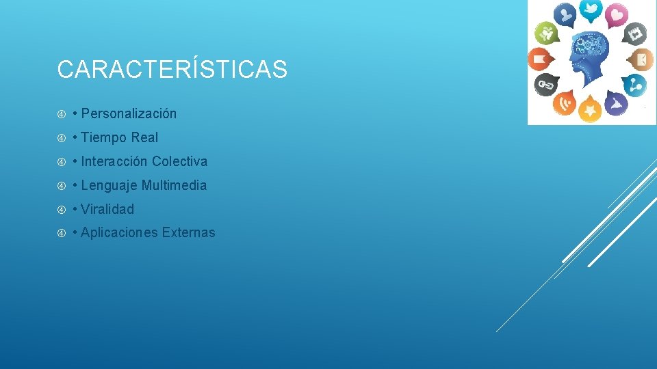 CARACTERÍSTICAS • Personalización • Tiempo Real • Interacción Colectiva • Lenguaje Multimedia • Viralidad