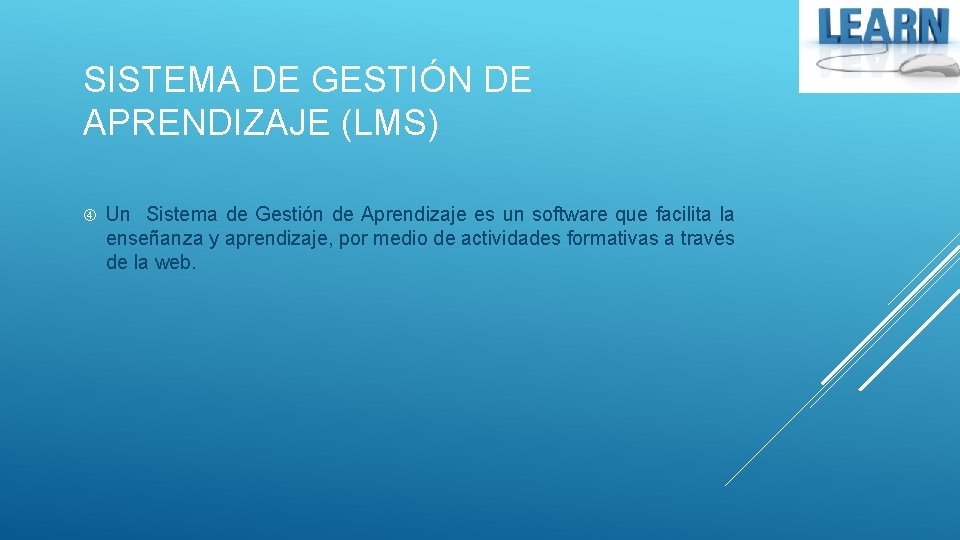 SISTEMA DE GESTIÓN DE APRENDIZAJE (LMS) Un Sistema de Gestión de Aprendizaje es un