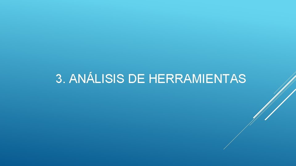 3. ANÁLISIS DE HERRAMIENTAS 