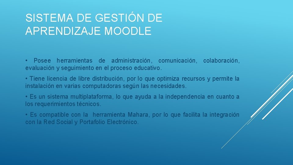 SISTEMA DE GESTIÓN DE APRENDIZAJE MOODLE • Posee herramientas de administración, comunicación, colaboración, evaluación