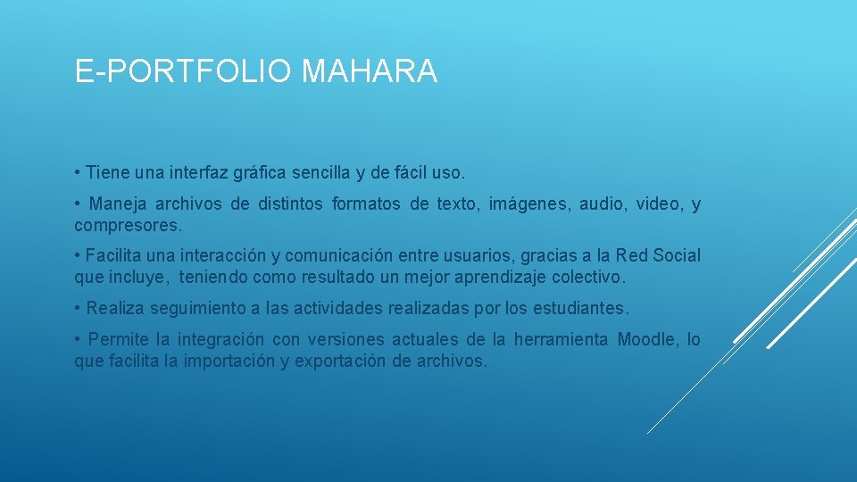 E-PORTFOLIO MAHARA • Tiene una interfaz gráfica sencilla y de fácil uso. • Maneja