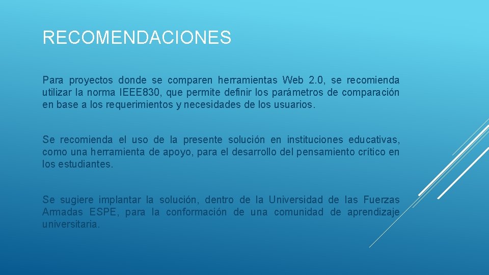 RECOMENDACIONES Para proyectos donde se comparen herramientas Web 2. 0, se recomienda utilizar la