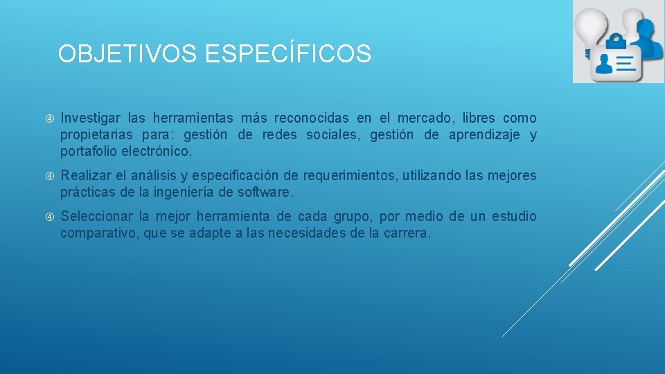 OBJETIVOS ESPECÍFICOS Investigar las herramientas más reconocidas en el mercado, libres como propietarias para: