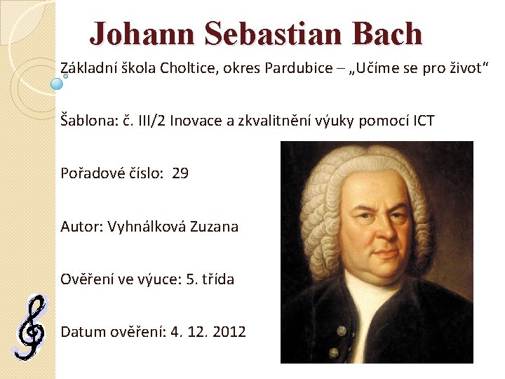 Johann Sebastian Bach Základní škola Choltice, okres Pardubice – „Učíme se pro život“ Šablona:
