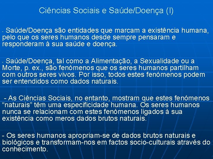 Ciências Sociais e Saúde/Doença (I) Saúde/Doença são entidades que marcam a existência humana, pelo