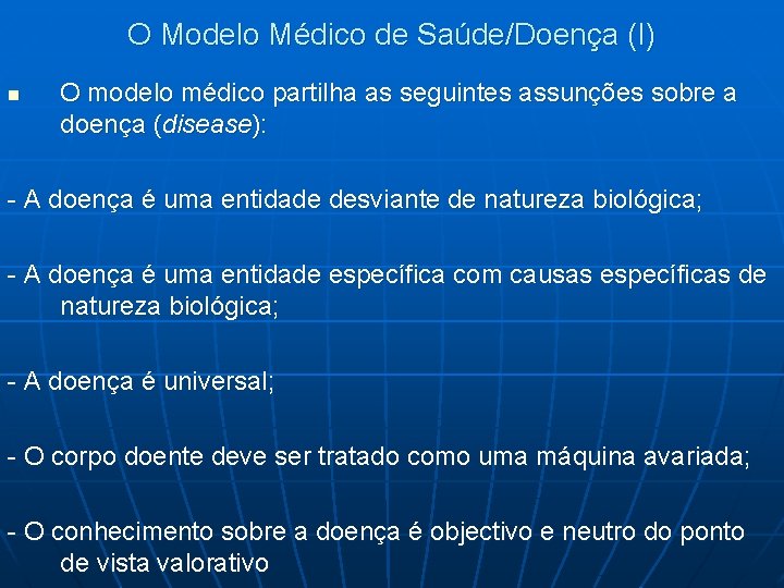 O Modelo Médico de Saúde/Doença (I) n O modelo médico partilha as seguintes assunções