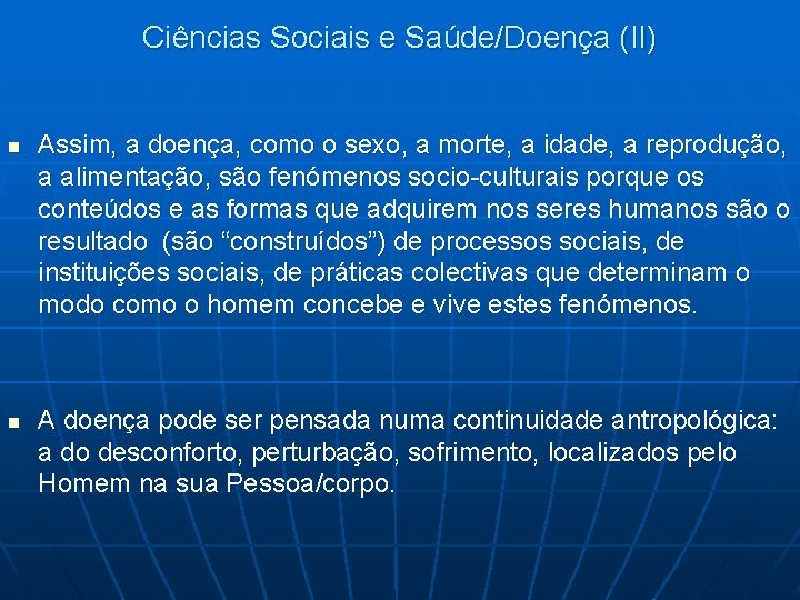 Ciências Sociais e Saúde/Doença (II) n n Assim, a doença, como o sexo, a