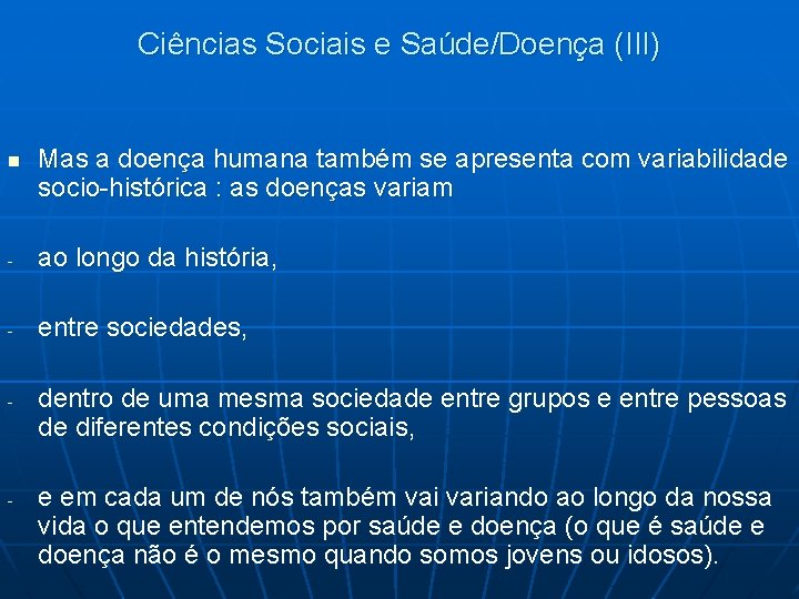 Ciências Sociais e Saúde/Doença (III) n Mas a doença humana também se apresenta com