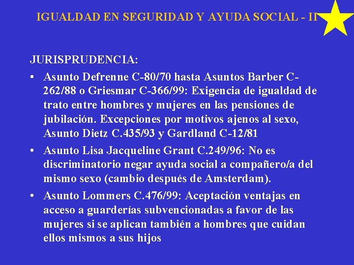 IGUALDAD EN SEGURIDAD Y AYUDA SOCIAL - II JURISPRUDENCIA: • Asunto Defrenne C-80/70 hasta