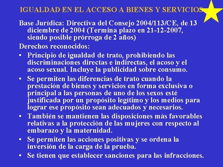 IGUALDAD EN EL ACCESO A BIENES Y SERVICIOS Base Jurídica: Directiva del Consejo 2004/113/CE,