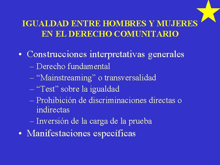 IGUALDAD ENTRE HOMBRES Y MUJERES EN EL DERECHO COMUNITARIO • Construcciones interpretativas generales –