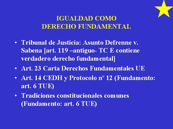 IGUALDAD COMO DERECHO FUNDAMENTAL • Tribunal de Justicia: Asunto Defrenne v. Sabena [art. 119