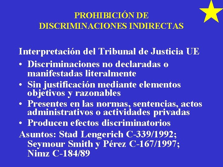 PROHIBICIÓN DE DISCRIMINACIONES INDIRECTAS Interpretación del Tribunal de Justicia UE • Discriminaciones no declaradas