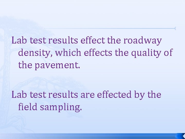 Lab test results effect the roadway density, which effects the quality of the pavement.