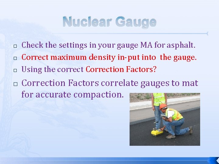 Nuclear Gauge � � Check the settings in your gauge MA for asphalt. Correct