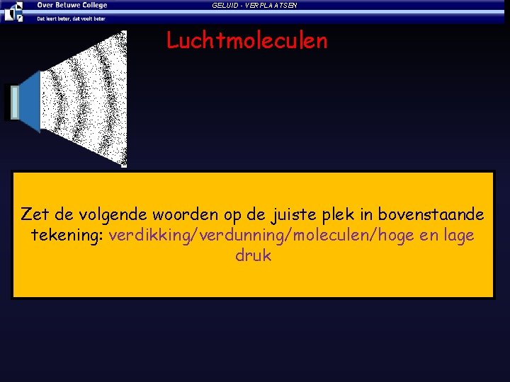 GELUID - VERPLAATSEN Luchtmoleculen Zet de volgende woorden op de juiste plek in bovenstaande