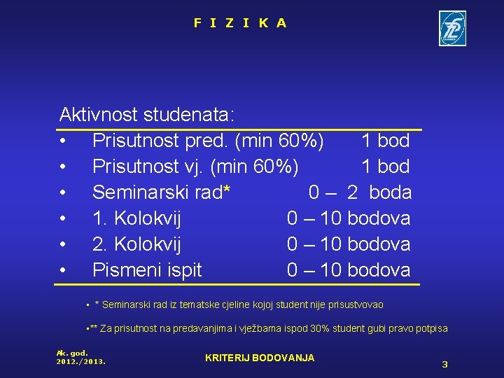 F I Z I K A Aktivnost studenata: • Prisutnost pred. (min 60%) 1