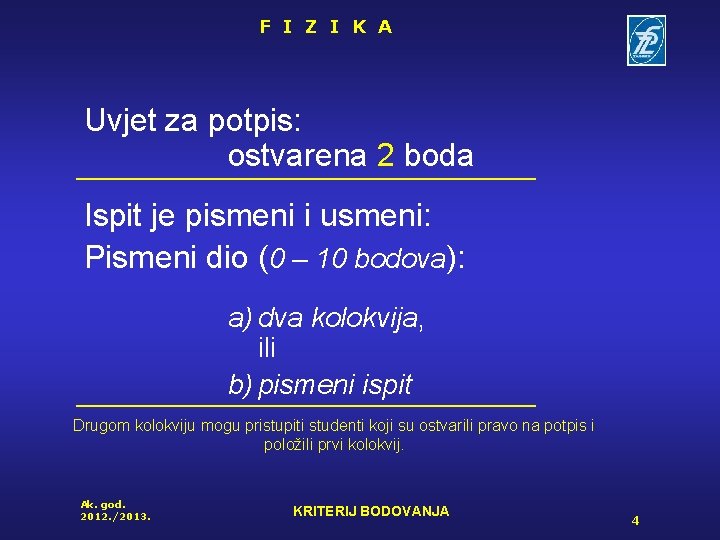 F I Z I K A Uvjet za potpis: ostvarena 2 boda Ispit je