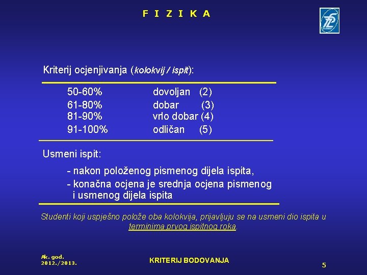 F I Z I K A Kriterij ocjenjivanja (kolokvij / ispit): 50 -60% 61