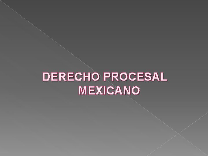 DERECHO PROCESAL MEXICANO 