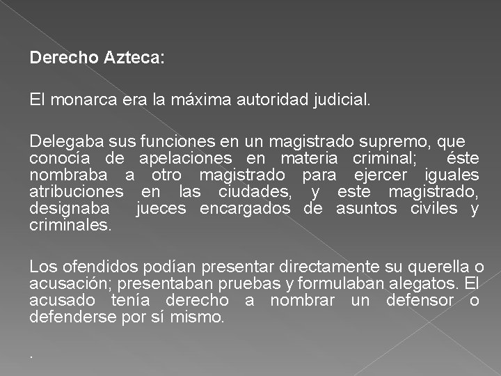 Derecho Azteca: El monarca era la máxima autoridad judicial. Delegaba sus funciones en un