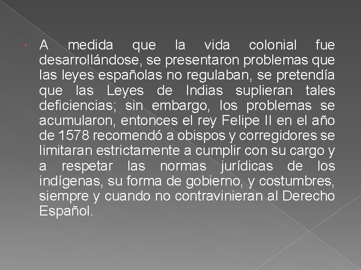  A medida que la vida colonial fue desarrollándose, se presentaron problemas que las