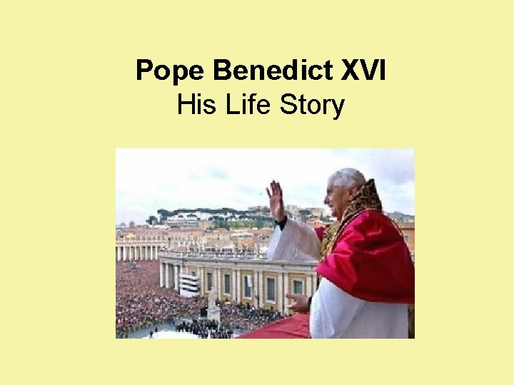 Pope Benedict XVI His Life Story 