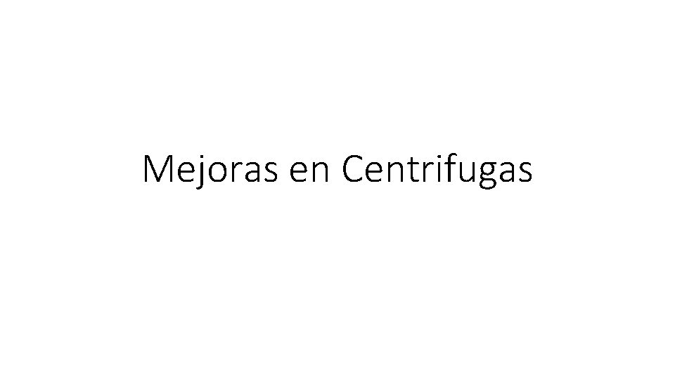 Mejoras en Centrifugas 