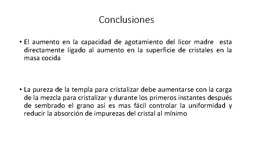 Conclusiones • El aumento en la capacidad de agotamiento del licor madre esta directamente