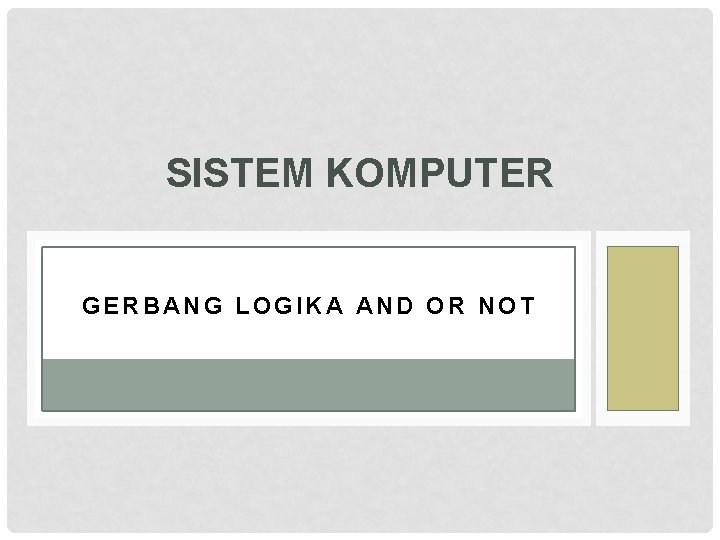 SISTEM KOMPUTER GERBANG LOGIKA AND OR NOT 