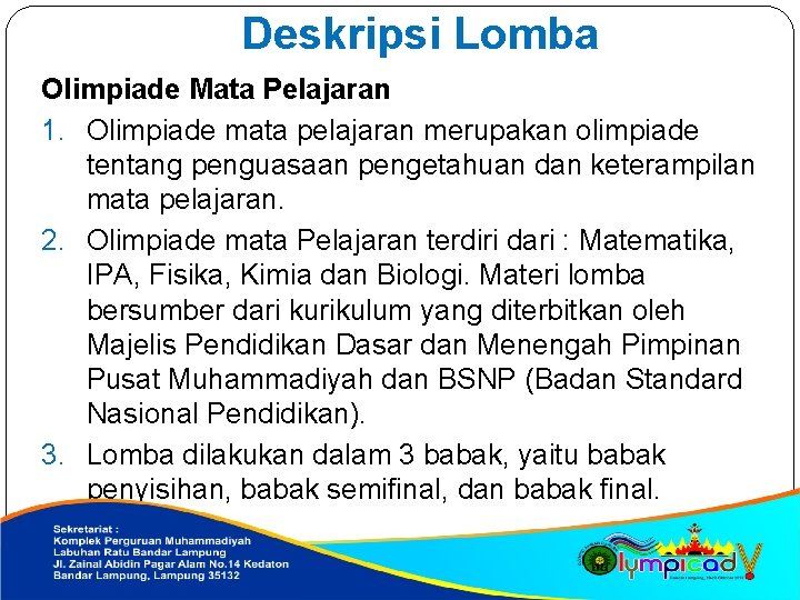 Deskripsi Lomba Olimpiade Mata Pelajaran 1. Olimpiade mata pelajaran merupakan olimpiade tentang penguasaan pengetahuan