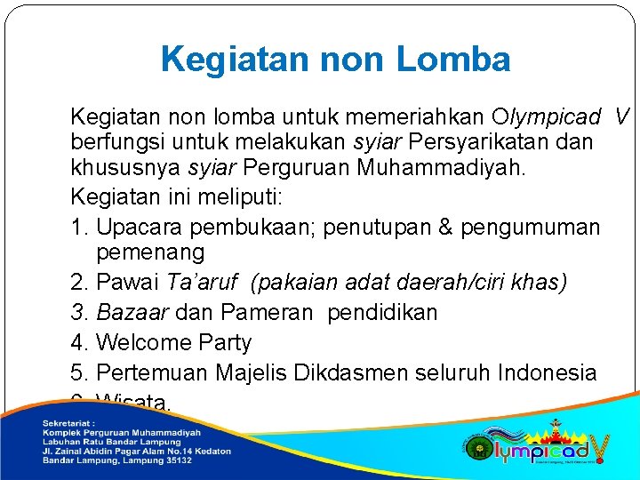Kegiatan non Lomba Kegiatan non lomba untuk memeriahkan Olympicad V berfungsi untuk melakukan syiar